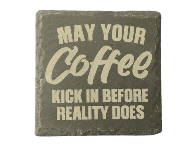May Your Coffee Kick In Before Your Reality Does Coaster
