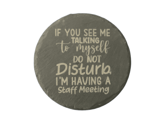 If You See Me Talking To Myself... Circle Slate Coaster