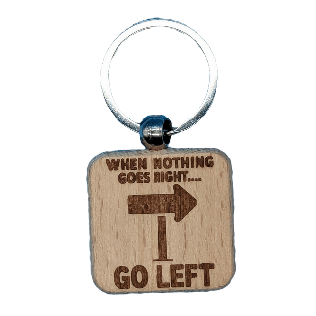 When Nothing Goes Right... Go Left Wooden Double Sided Keyring